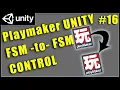 16 - Unity Playmaker FSM to FSM control