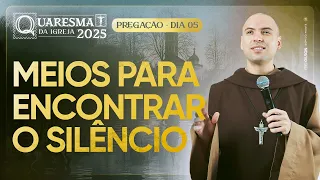Meios para encontrar o silêncio | Quaresma 2025 | Pregação | #05