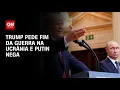Download Lagu Donald Trump pede fim da guerra na Ucrânia e Putin nega recuo | CNN 360º
