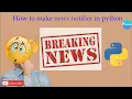 How to make news notifier in python News notifier kaise bnaye in hindi Full explained With code