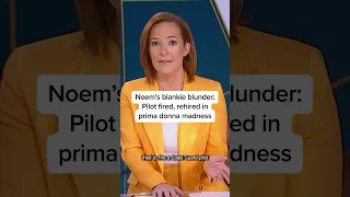 Noem s blankie blunder Pilot fired rehired in prima donna madness