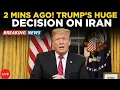 US NEWS LIVE 2 MINUTES AGO Trump Drops Massive Iran Decision Total Control Declared