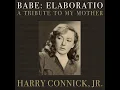 Babe: Elaboratio A Tribute to My Mother - First Listen - Harry Connick, Jr.