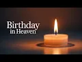 Birt ay in Heaven - A Song for Someone You Miss