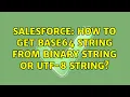 Salesforce How to get Base64 String from Binary String or UTF-8 String