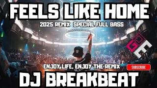 dj terbaru feels like home breakbeat remix 2025 full bass gdm musik indo remix 
