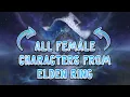 All female characters from Elden Ring