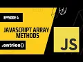 entries Array Method in JavaScript Episode 4