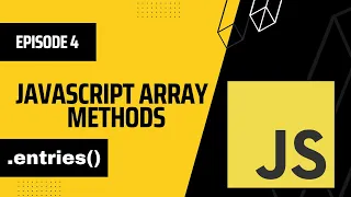 entries Array Method in JavaScript Episode 4