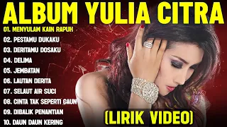 menyulam kain rapuh yulia citra full album terbaik lirik video pestamu dukaku dangdut lawas
