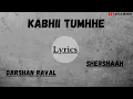 Download Lagu KABHII TUMHHE LYRICS | Darshan Raval | Shershaah | Lyrics Maker |