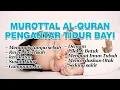 Lagu BACAAN ALQURAN AGAR BAYI TIDUR NYENYAK SURAH FAVORIT DALAM ALQURAN PENYEJUK HATI
