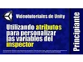 Utilizando atributos para personalizar las variables del inspector - tutoriales de Unity