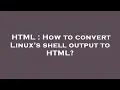 HTML How to convert Linux s shell output to HTML