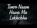 Lagu “timro name hawa ma lekhchhu ma♥️ toching nepali song