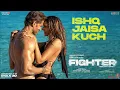 Download Lagu FIGHTER: Ishq Jaisa Kuch Song, Hrithik, Deepika, Vishal-Sheykhar, Shilpa, Kumaar, Bosco-Caesar