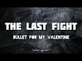 Lagu The Last Fight // Bullet for my Valentine ; (Lyrics) 🎵