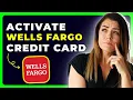 How to Activate Wells Fargo Credit Card Fast Secure Guide 2025