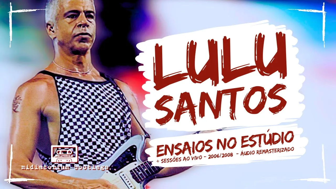 Lulu Santos | ensaios no estúdio | 2006-2008 | áudio HQ remasterizado