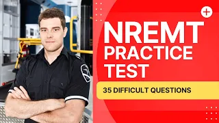 NREMT Exam Questions - Emergency Medical Technician Practice Test 35 Difficult Questions