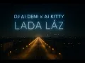 Download Lagu DJ AI DENI feat. AI KITTY - LADA Láz