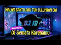 Download Lagu DJ MALAM BANTU AKU TUK LULUHKAN DIA - SEMATA KARENAMU VIRAL TITKOK 2023 -DJ ID RIMEX