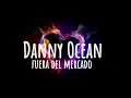 (4k) Danny Ocean - Fuera Del Mercado (Letra/Lyrics)