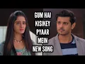 Lagu GHKKPM New Song | Ep 221 | Gum Hai Kisikey Pyaar Mein
