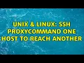 Unix Linux SSH ProxyCommand one host to reach another 2 Solutions