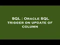 SQL Oracle SQL trigger on update of column