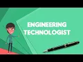 What is Engineering technologist Explain Engineering technologist Define Engineering technologist