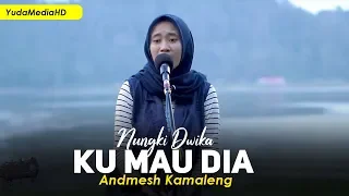 Download Kumau Dia - Andmesh Kamaleng  (Cover by Nungki Dwika ft Galang) MP3