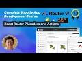13 - React Router 7 Loaders and Actions Shopify App Development
