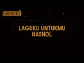 Download Lagu Hasnol - Laguku Untukmu [Karaoke]