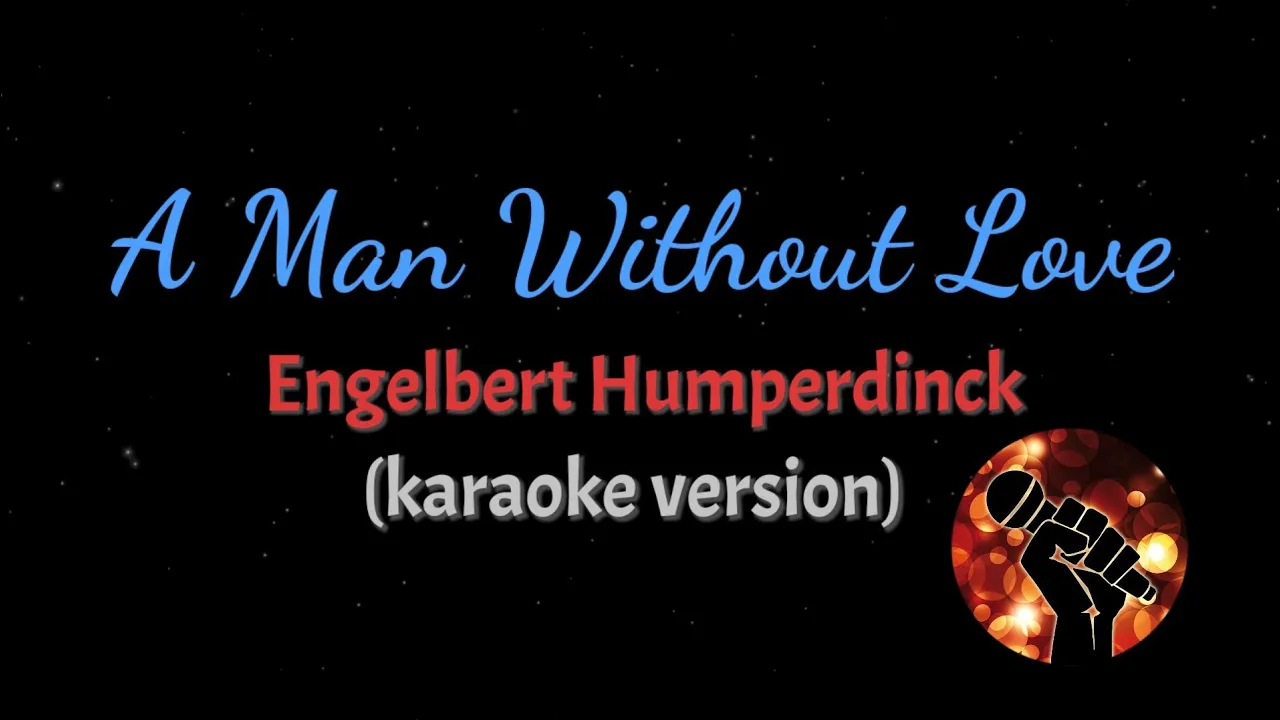 A MAN WITHOUT LOVE - ENGELBERT HUMPERDINCK (karaoke version) A MAN WITHOUT LOVE - ENGELBERT HUMPERDINCK (karaoke version)