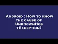 Android How to know the cause of UnknownHostException