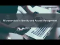 Microservices in Identity and Access Management