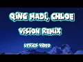 QING MADI, CHLOE  - VISION REMIX ( lyrics video)