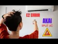 E2 ERROR IN AKAI SPLIT AC AKAI AC SPLIT AC ERROR