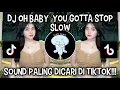 Download Lagu DJ OH BABY YOU GOTTA STOP SLOW | SOUND VIRAL DI TIKTOK ‼️