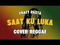 Lagu SAAT KU LUKA - Crazy Rasta ( Cover )
