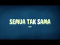 Padi - Semua Tak Sama / Lirik Lagu Mix