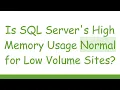 Is SQL Server s High Memory Usage Normal for Low Volume Sites