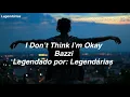 (Lyrics) I Don’t Think I’m Okay - Bazzi