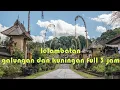 Download Lagu TABUH  LELAMBATAN GALUNGAN DAN KUNINGAN FULL 3 JAM
