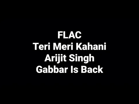 Download MP3 Teri Meri Kahani: Arijit Singh: Gabbar Is Back: Hq Audio Flac: Hindi Movie Song