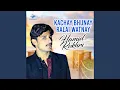 Lagu Kachay Bhunay Ralai Watnay