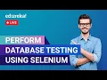 Perform Database Testing Using Selenium Selenium Tutorial Edureka Selenium Live