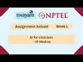 AI for clinicians Week 1 NPTEL ANSWERS 2026