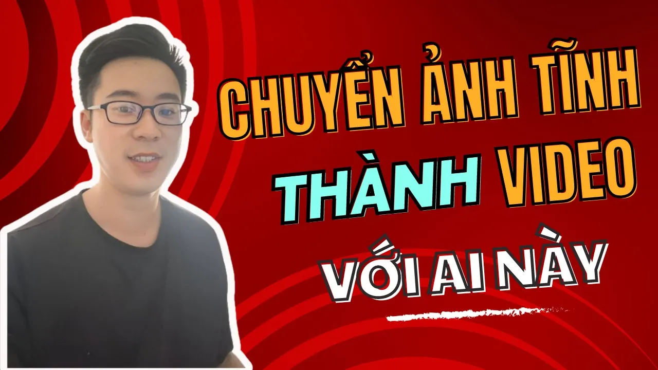 Outline Video Hướng dẫn tạo "Ảnh động" từ "Ảnh Tĩnh" với AI mới nhất